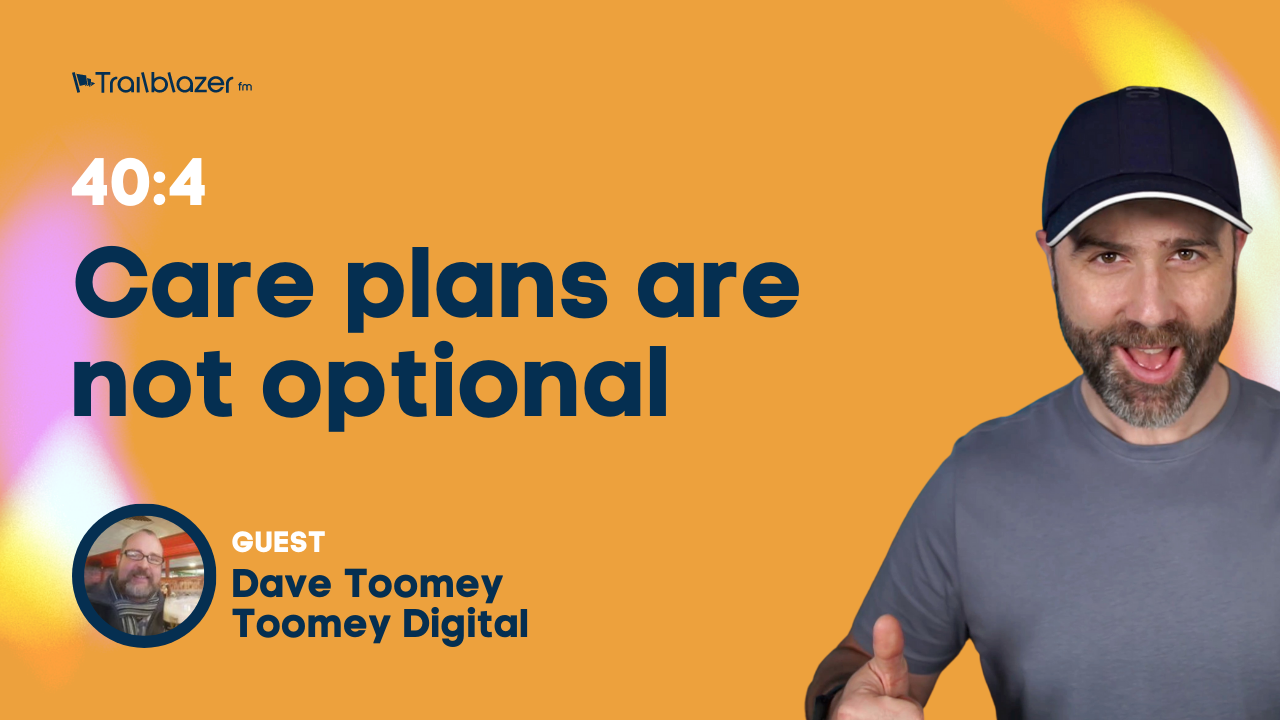 40:4 Care plans are not optional - Dave Toomey